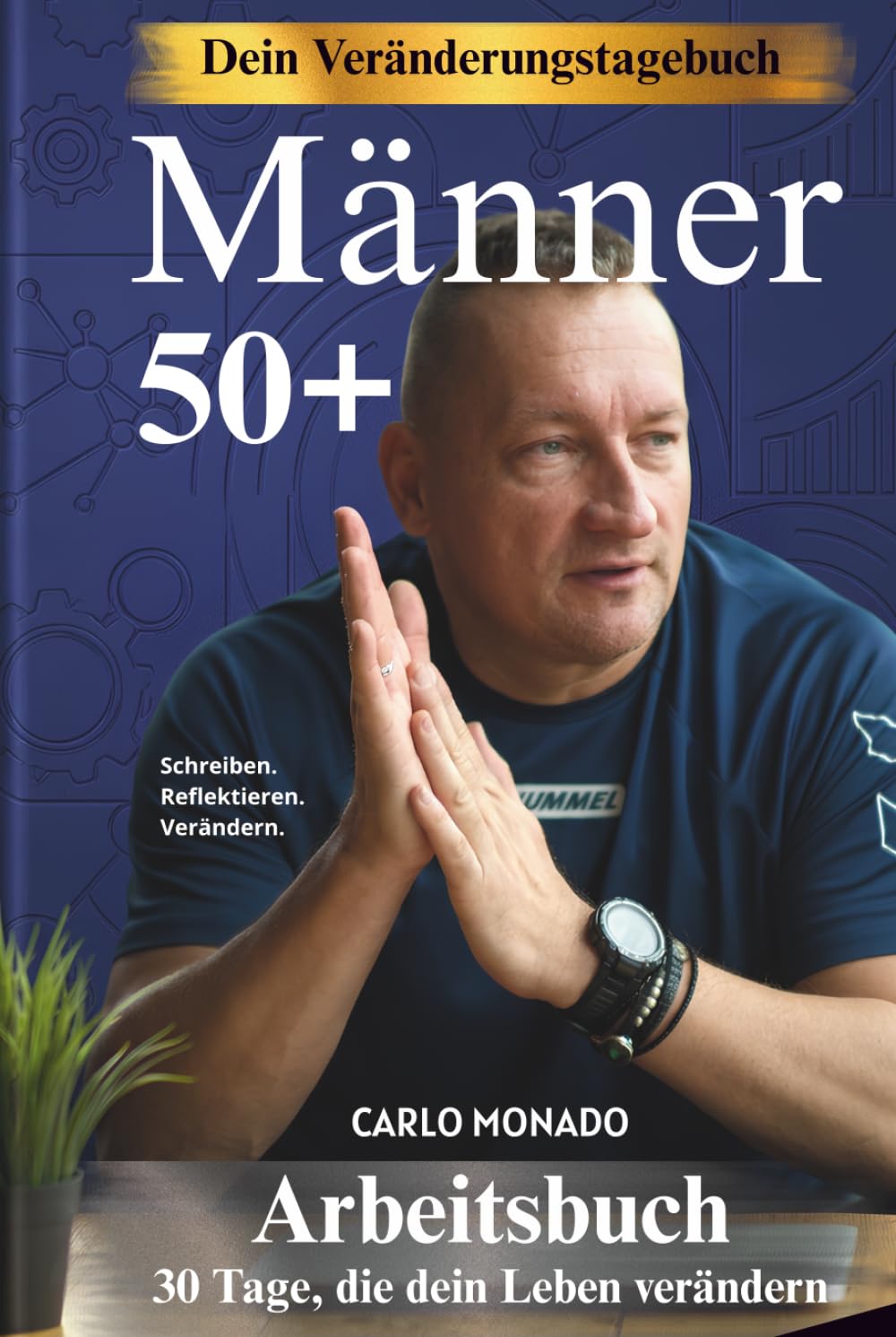 Männer 50+ – Dein Veränderungstagebuch: 30 Tage, um die Kontrolle über dein Leben zurückzugewinnen, bessere Gewohnheiten aufzubauen und nach 50 neu zu starten