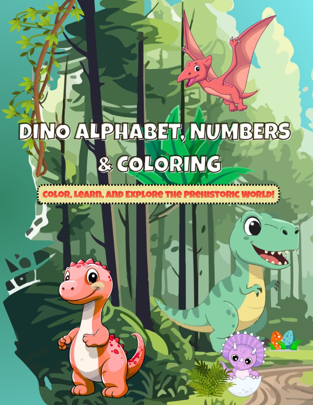 Dino Alphabet, Numbers & Coloring: Color, Learn, and Explore the Prehistoric World! Activity Book with ABCs and Numbers 0-20 for Kids Ages 4-11