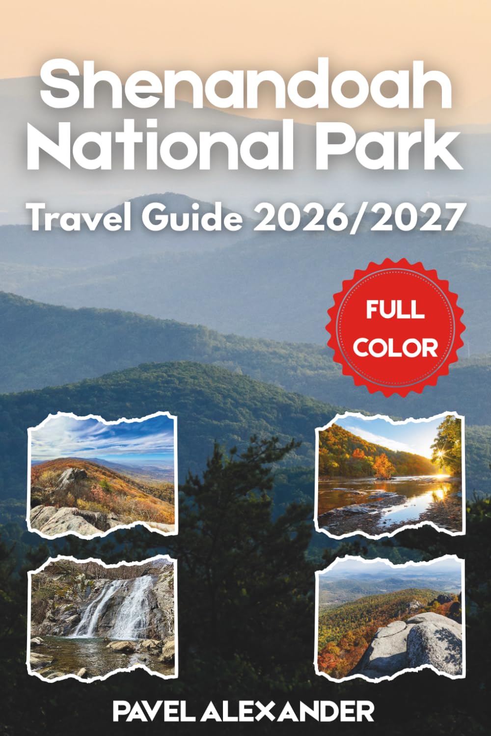 Shenandoah National Park Travel Guide 2026/2027 (FULL COLOR): Discover Skyline Drive, Waterfall Hikes, and Blue Ridge Mountain Beauty