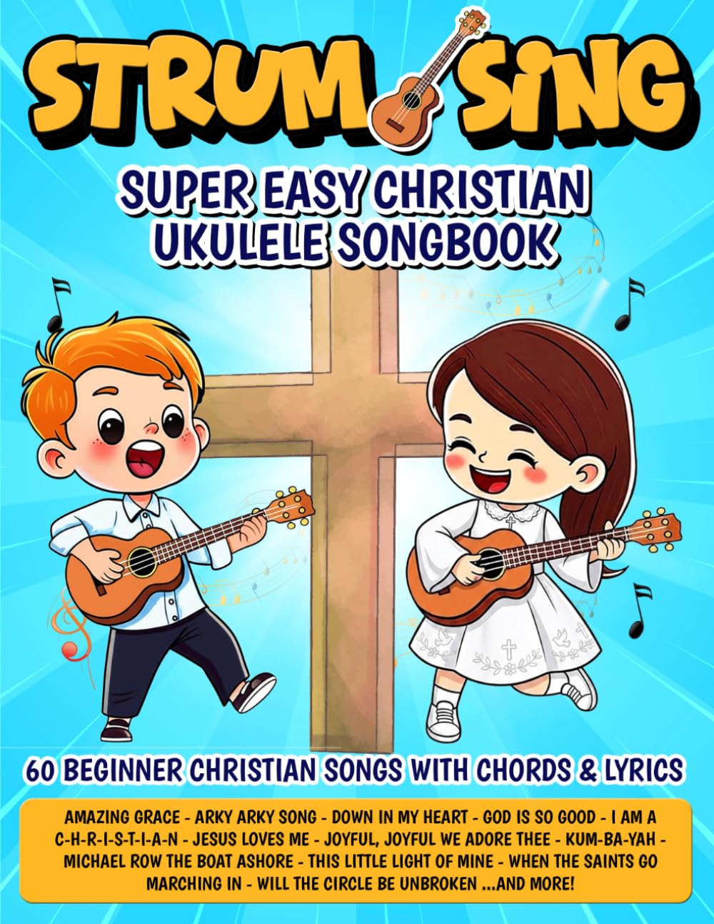 Strum & Sing - Super Easy Christian Ukulele Songbook: 60 Beginner Christian Songs with Chords and Lyrics (Beginner Ukulele Songbooks)