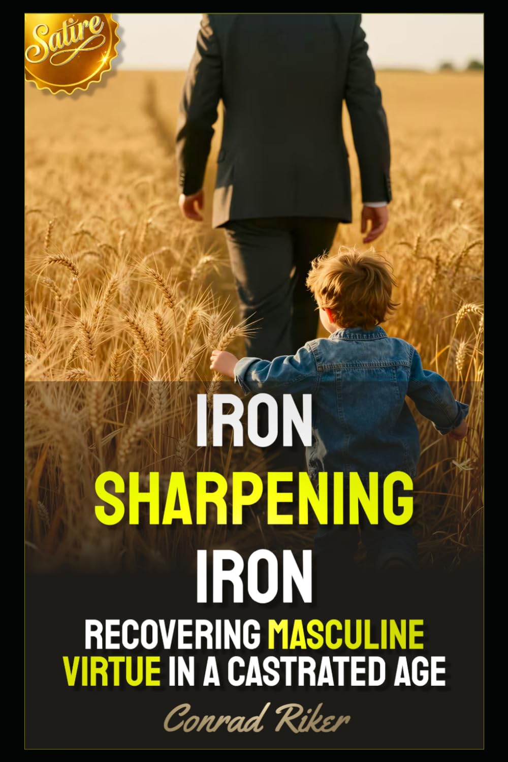 Iron Sharpening Iron: Recovering Masculine Virtue In A Castrated Age (Redpilled Wisdom (satire))