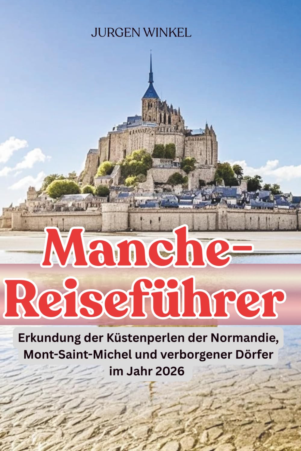Manche-Reiseführer: Erkundung der Küstenperlen der Normandie, Mont-Saint-Michel und verborgener Dörfer im Jahr 2026