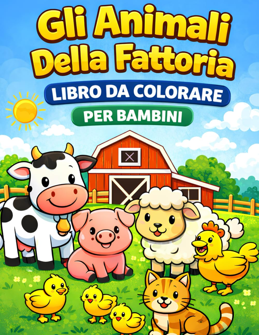 Gli Animali Della Fattori Libro Da Colorare per Bambini: Disegni Divertenti ed Educativi con Mucche, Cavalli, Maiali e Altri Simpatici Amici - Attività Creativa dai 2 agli 8 Anni