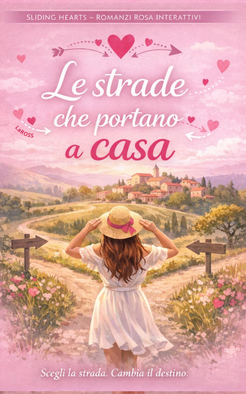Le Strade Che Portano A Casa: Romanzo rosa contemporaneo con finali multipli, un amore da scegliere e seconde possibilità: 1 (Sliding Hearts – Romanzi Rosa Interattivi)