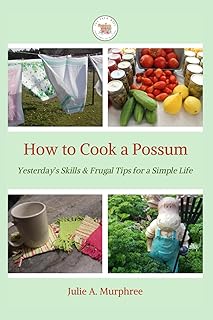 How to Cook a Possum: Yesterday’s Skills & Frugal Tips for a Simple Life (Living a Simple Life)