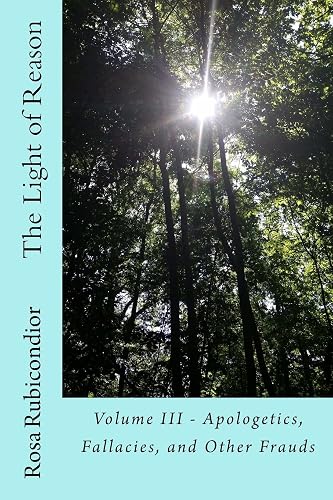 The Light of Reason: Volume III - Apologetics, Fallacies, and Other Frauds: 3