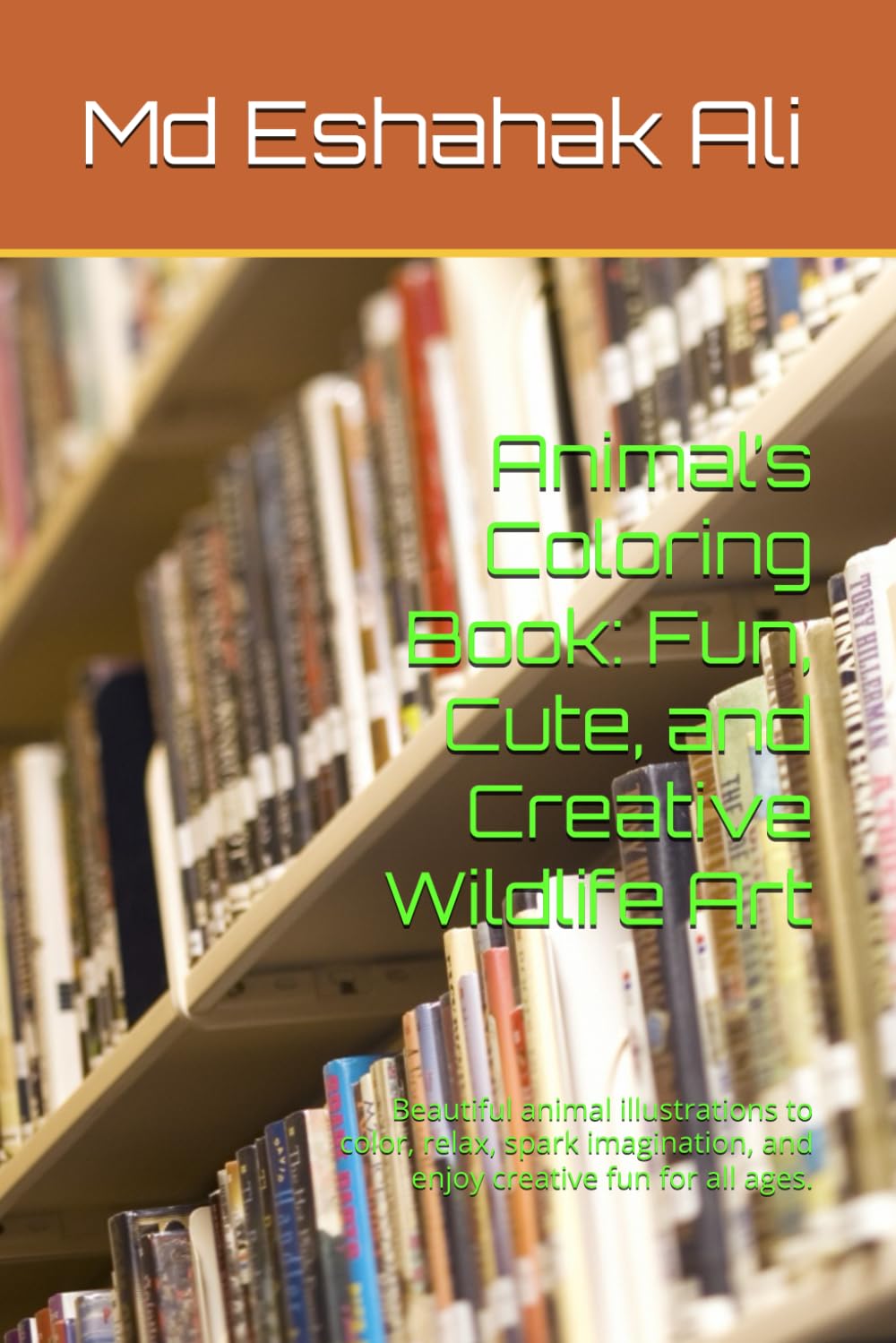 Animal’s Coloring Book: Fun, Cute, and Creative Wildlife Art: Beautiful animal illustrations to color, relax, spark imagination, and enjoy creative fun for all ages.