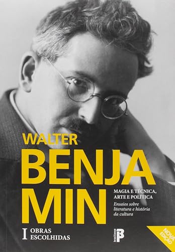 Magia e Técnica, Arte e Política. Ensaios Sobre Literatura e História da Cultura - Volume 1. Série Obras Escolhidas