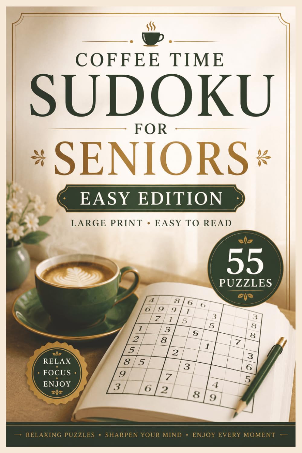Coffee Time Sudoku for Seniors Easy Edition: 55 Easy Large Print Sudoku Puzzles for Relaxation, Focus, Mental Stimulation & Stress-Free Brain Training (Coffee Time Sudoku Collection)