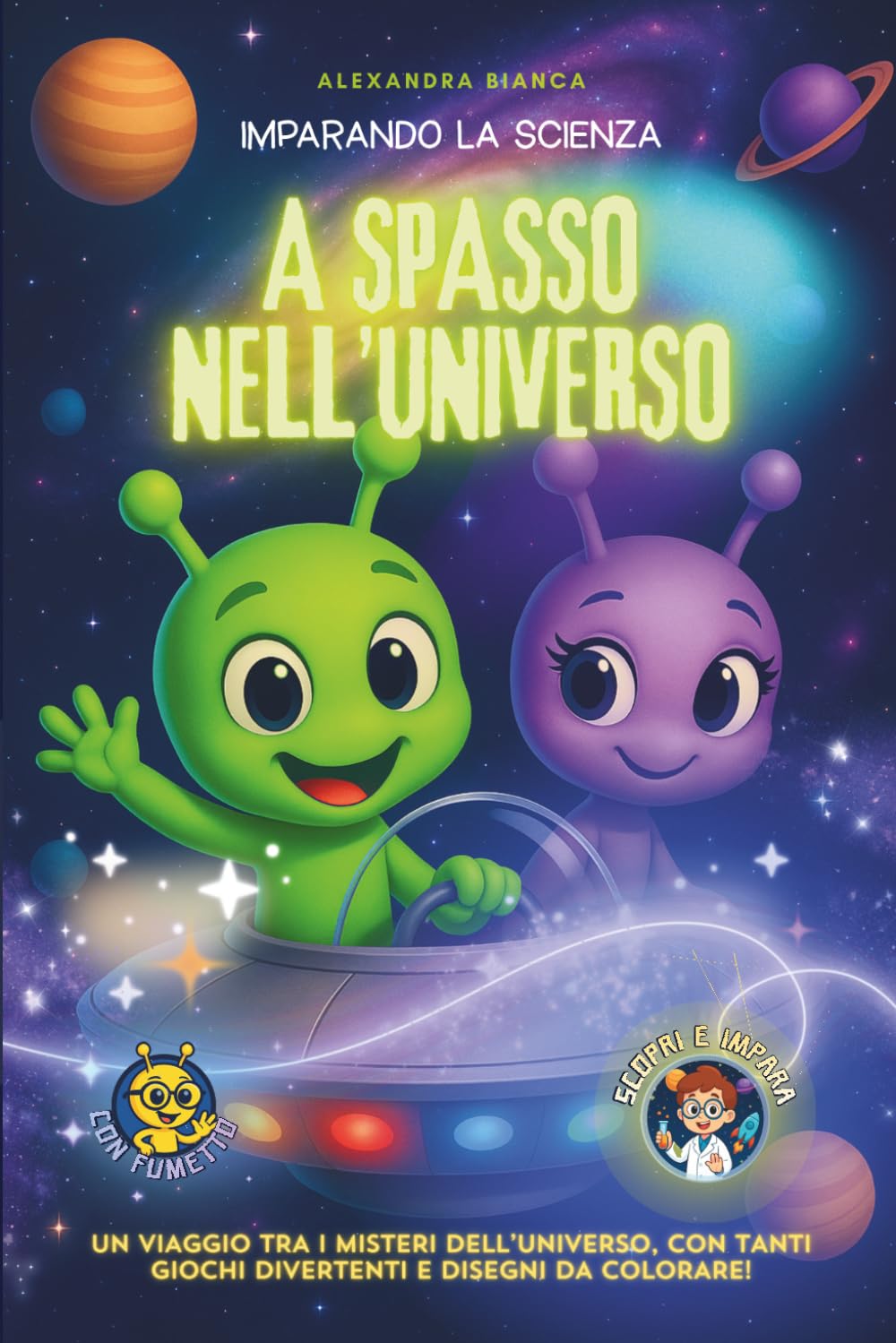 Imparando la scienza: A SPASSO NELL'UNIVERSO!: Un viaggio tra i misteri dell'universo, con giochi divertenti, fumetti e attività creative