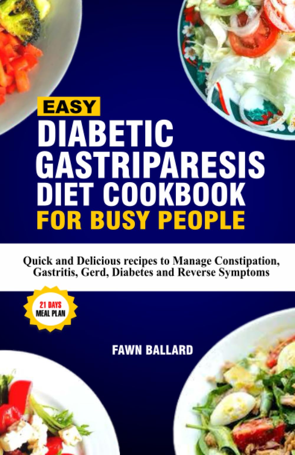 Easy Diabetic Gastroparesis Diet Cookbook for Busy People: Quick and Delicious recipes to Manage Constipation, Gastritis, Gerd, Diabetes and Reverse Symptoms