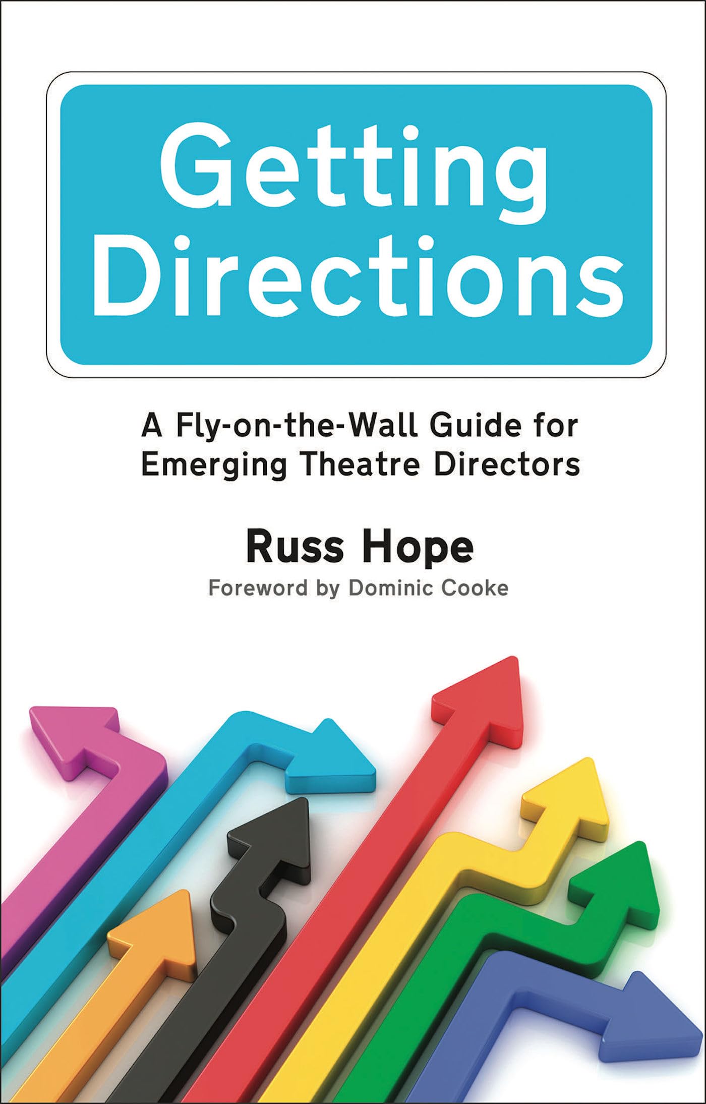 Getting Directions: A Fly-on-the-Wall Guide for Emerging Theatre... - Russ Hope