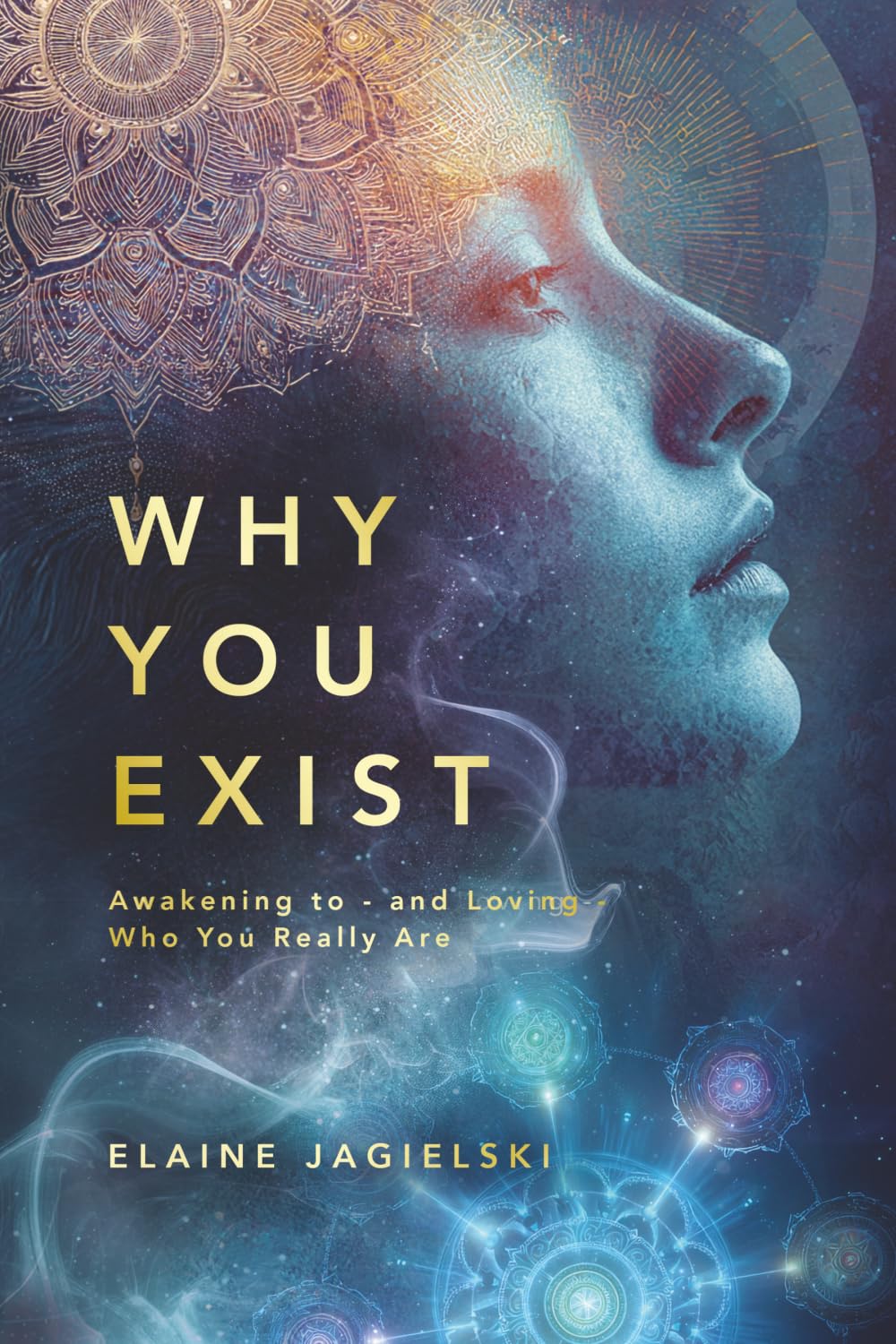 Why You Exist: Awakening to - and Loving - Who You Really Are