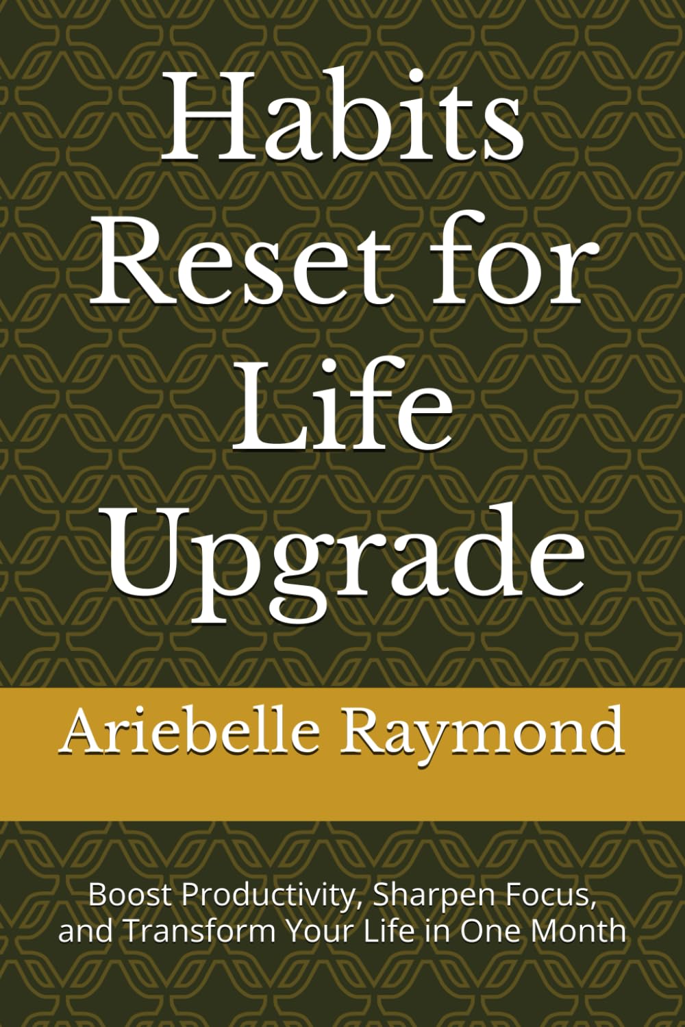 Habits Reset for Life Upgrade: Boost Productivity, Sharpen Focus, and Transform Your Life in One Month