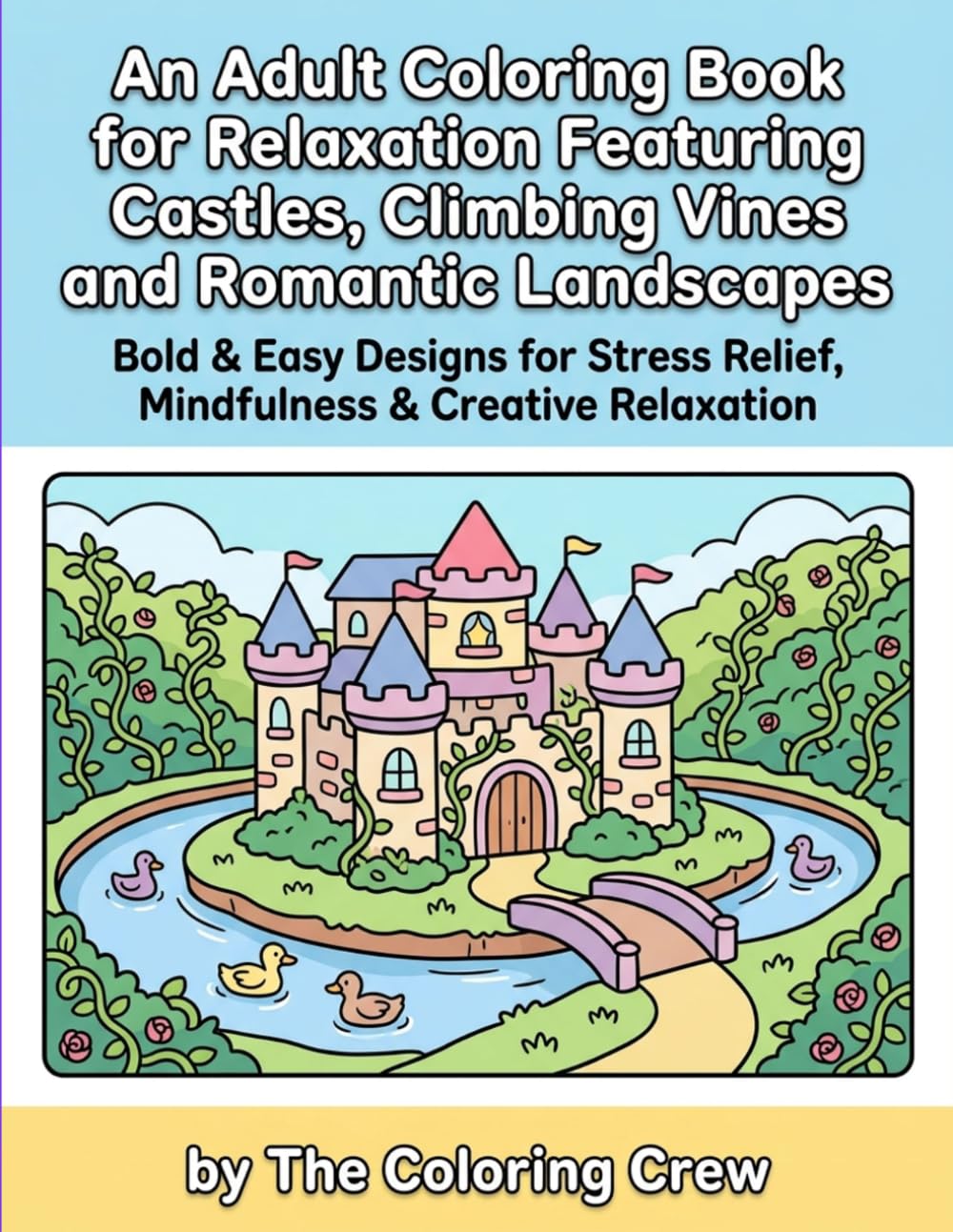 An Adult Coloring Book for Relaxation Featuring Castles, Climbing Vines and Romantic Landscapes: Bold & Easy Designs for Stress Relief, Mindfulness & Creative Relaxation