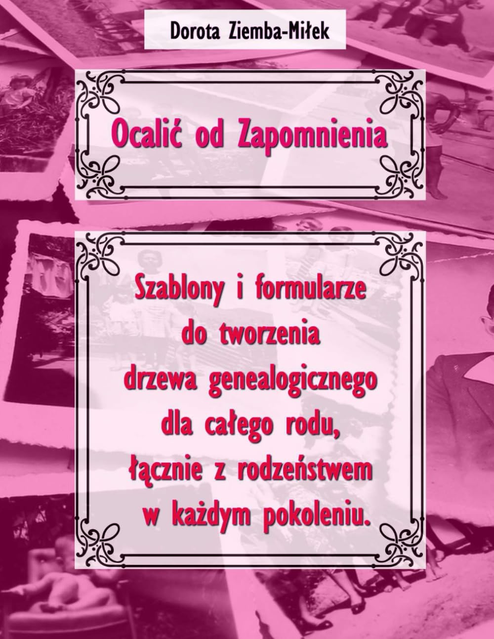 Ocalić od Zapomnienia: Szablony i formularze do tworzenia drzewa genealogicznego dla całego rodu, łącznie z rodzeństwem w każdym pokoleniu.