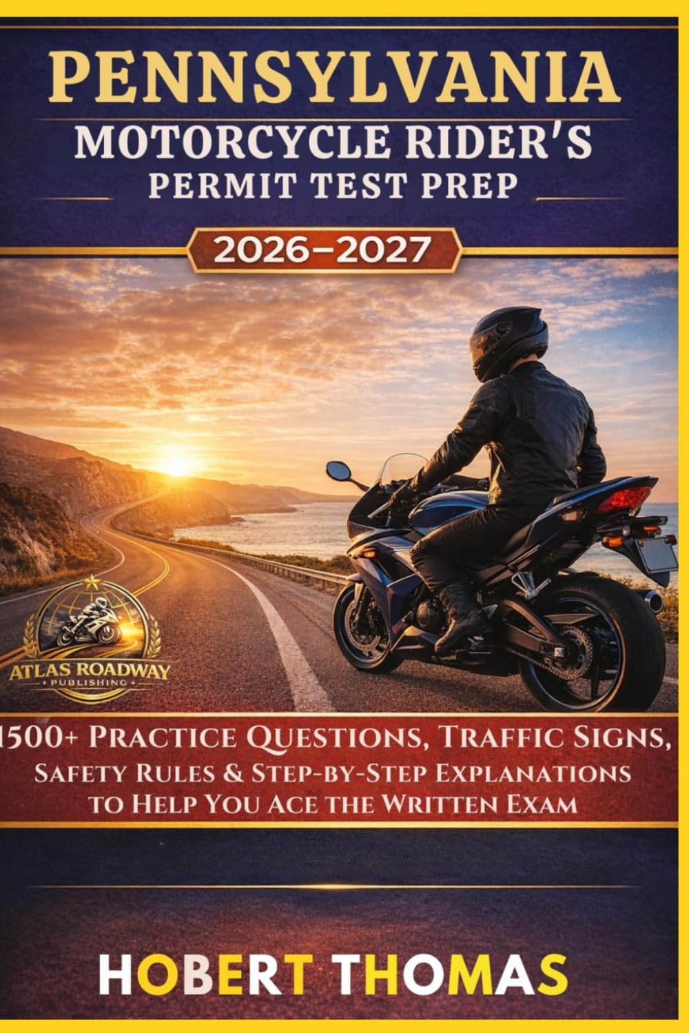 PENNSYLVANIA MOTORCYCLE RIDER S PERMIT TEST PREP 2026/2027: 1500+ Practice Questions, Traffic Signs, Safety Rules & Step-by-Step Explanations to Help You Ace the Written Exam