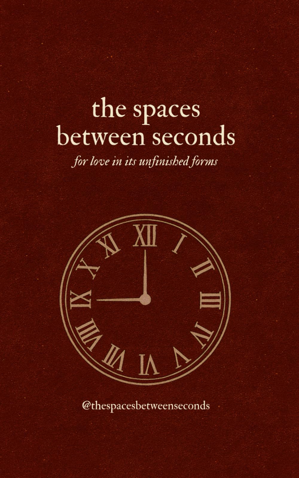 the spaces between seconds: for love in its unfinished forms