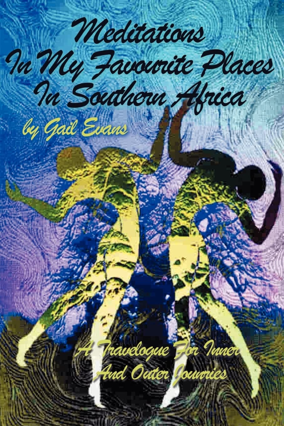 Meditations In My Favourite Places In Southern Africa: A Travelogue For Inner And Outer Jounries