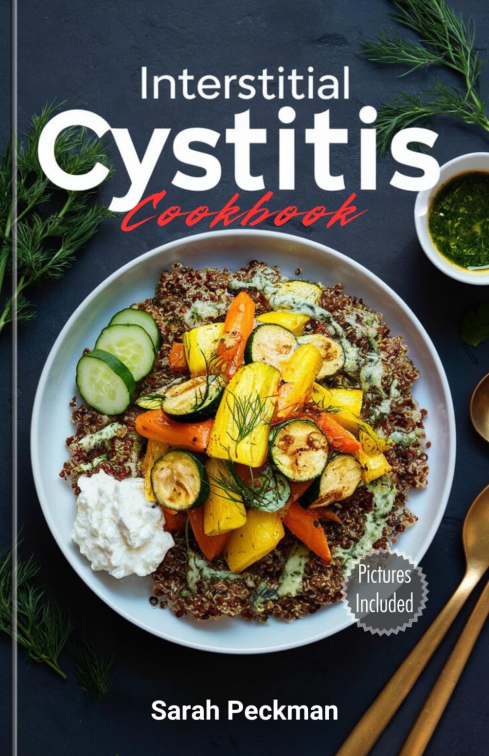 Interstitial Cystitis Cookbook: Delicious Low-Acid and Anti-Inflammatory Recipes for Interstitial Cystitis and Bladder Health. Includes a 30-Day IC-Friendly Meal Plan.