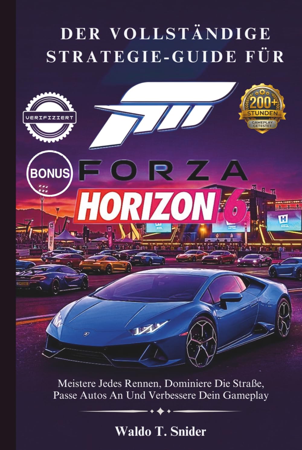 Der Vollständige Strategie-Guide Für Forza Horizon 6: Meistere Jedes Rennen, Dominiere Die Straße, Passe Autos An Und Verbessere Dein Gameplay