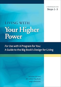Living with Your Higher Power A Workbook for Steps 1-3 A Program for You