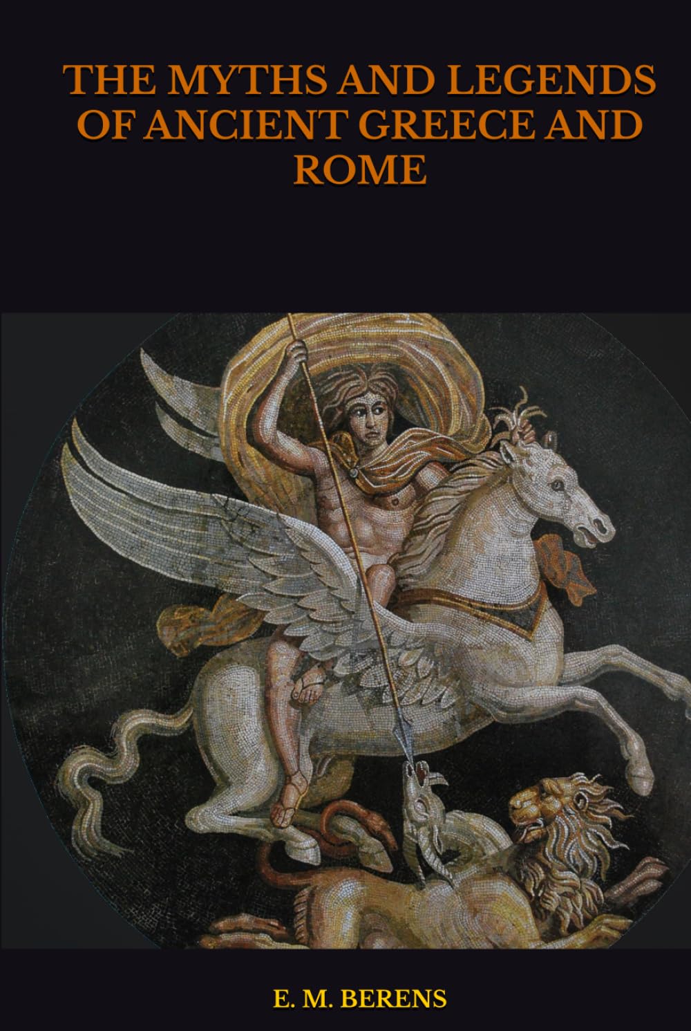 THE MYTHS AND LEGENDS OF ANCIENT GREECE AND ROME