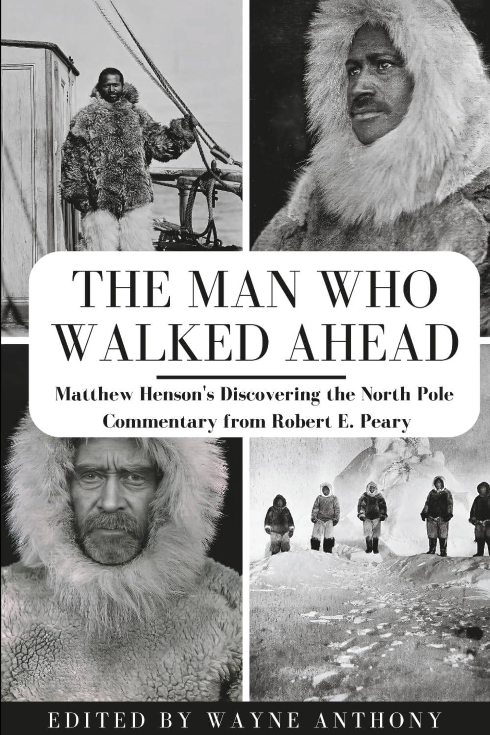 The Man Who Walked Ahead: Matthew Henson's Discovering the North Pole, Commentary from Robert E. Peary