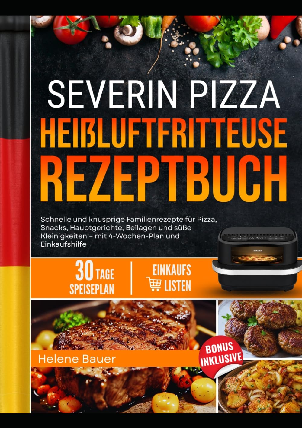 SEVERIN PIZZA HEIßLUFTFRITTEUSE REZEPTBUCH: Schnelle und knusprige Familienrezepte für Pizza, Snacks, Hauptgerichte, Beilagen und süße Kleinigkeiten – mit 4-Wochen-Plan und Einkaufshilfe