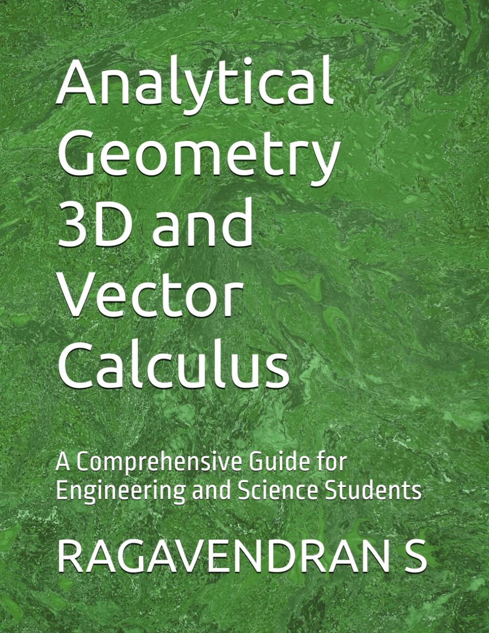 Analytical Geometry 3D and Vector Calculus: A Comprehensive Guide for Engineering and Science Students (Mathematics Book)
