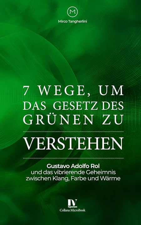 7 Wege, um zu verstehen das Gesetz des Grünen: Gustavo Adolfo Rol und das vibrierende Geheimnis zwischen Klang, Farbe und Wärme