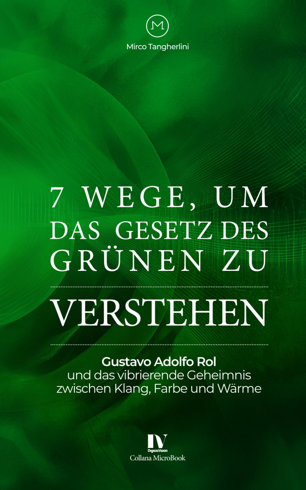 7 Wege, um zu verstehen das Gesetz des Grünen: Gustavo Adolfo Rol und das vibrierende Geheimnis zwischen Klang, Farbe und Wärme
