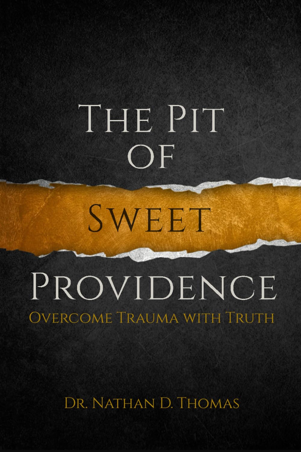 The Pit of Sweet Providence: Overcome Trauma with Truth