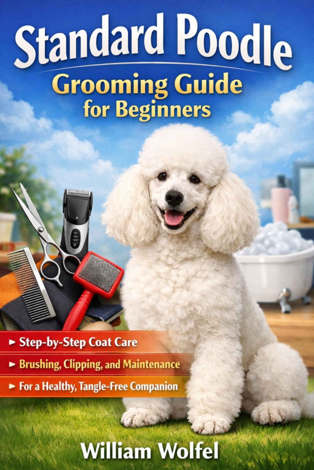 Standard Poodle Grooming Guide for Beginners: Step-by-Step Coat Care, Brushing, Clipping, and Maintenance for a Healthy, Tangle-Free Companion