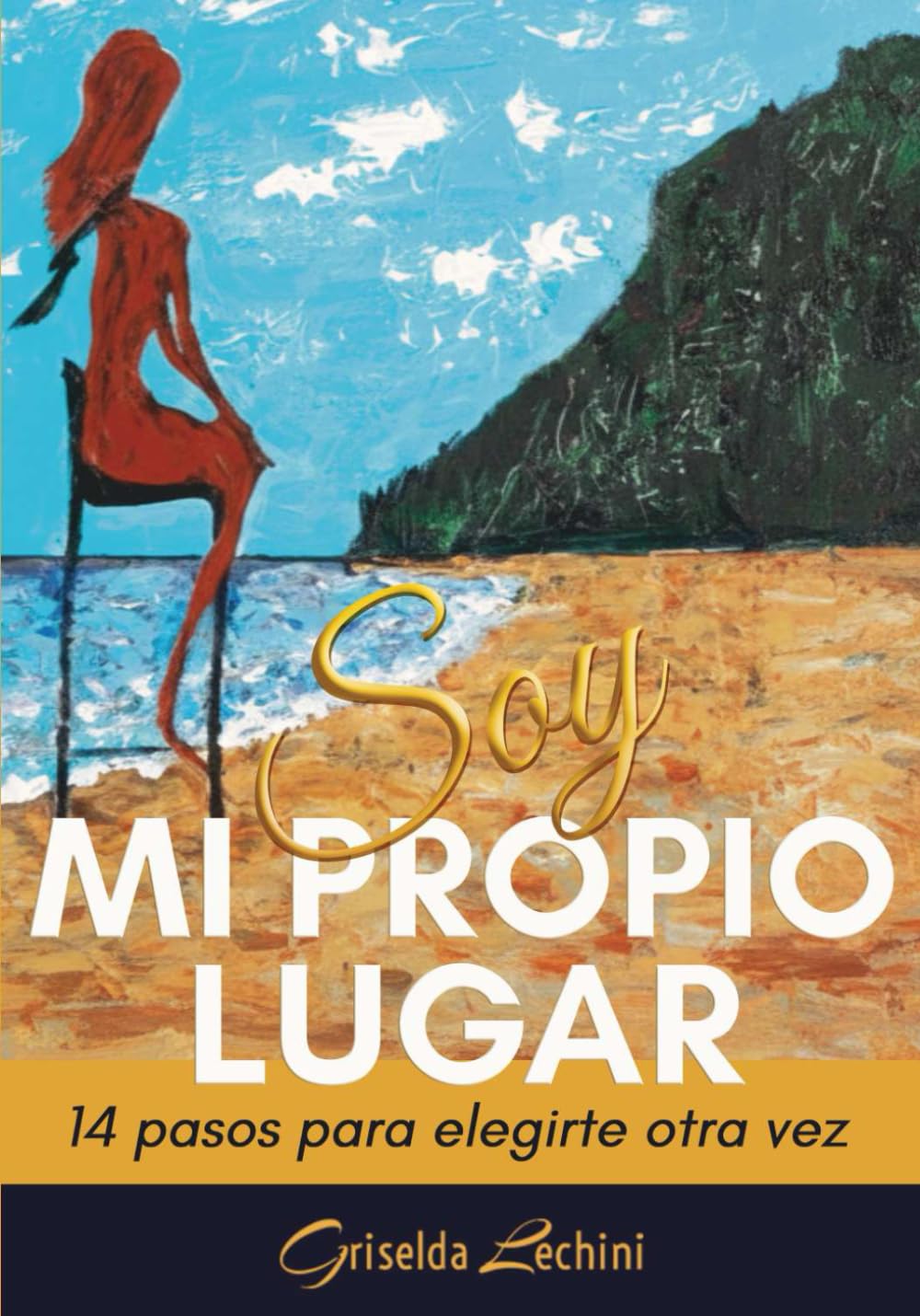 Soy mi Propio Lugar: 14 pasos para elegirte otra vez cuando no sabes qué hacer con tu vida. Guía de superación personal y resiliencia