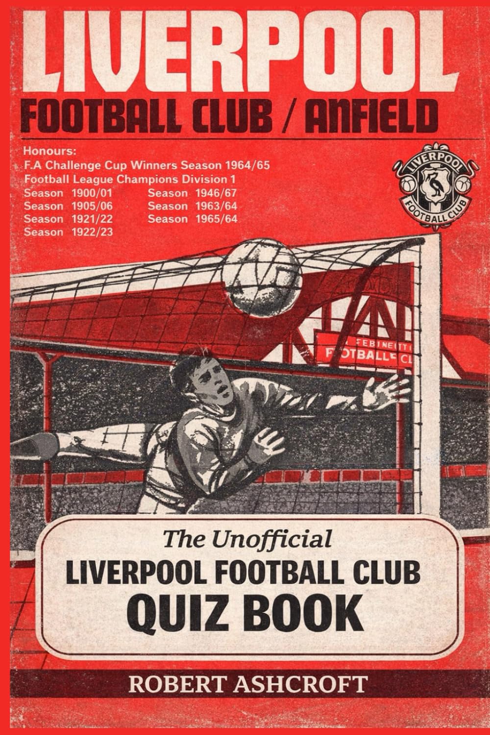 Unofficial Liverpool FC Quiz Book: 250 Questions and answers to test your knowledge of the reds