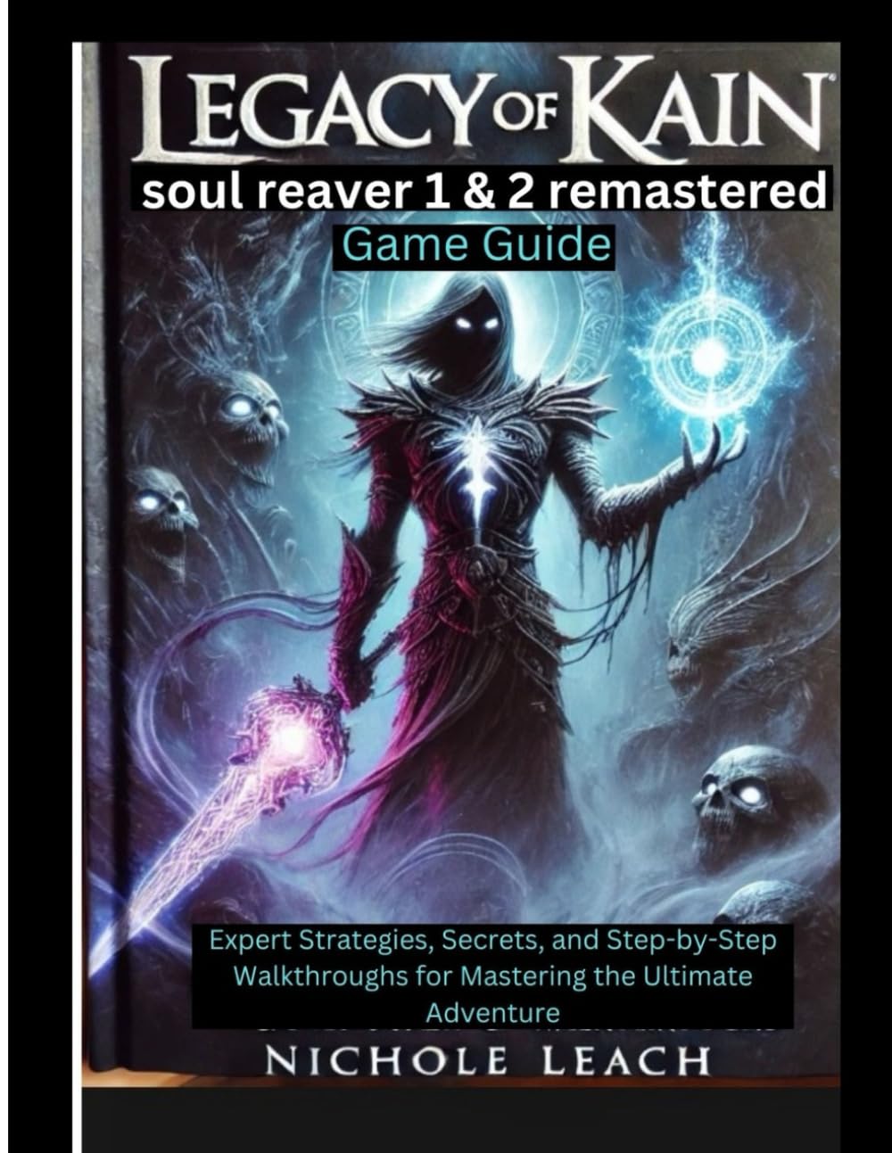 Legacy of Kain: soul reaver 1&2 remastered Game Guide: Expert Strategies, Secrets, and Step-by-Step Walkthroughs for Mastering the Ultimate Adventure