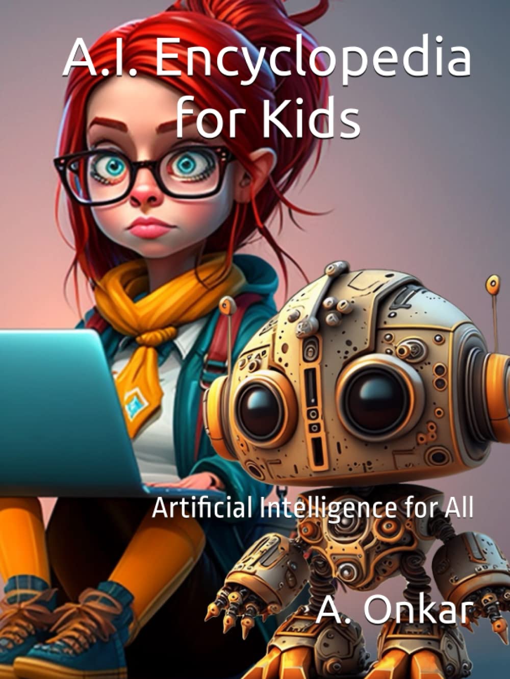 A.I. Encyclopedia for Kids [ Illustrated Color Hardcover Edition ]: Artificial Intelligence for All (AI for Kids and Young Adults)