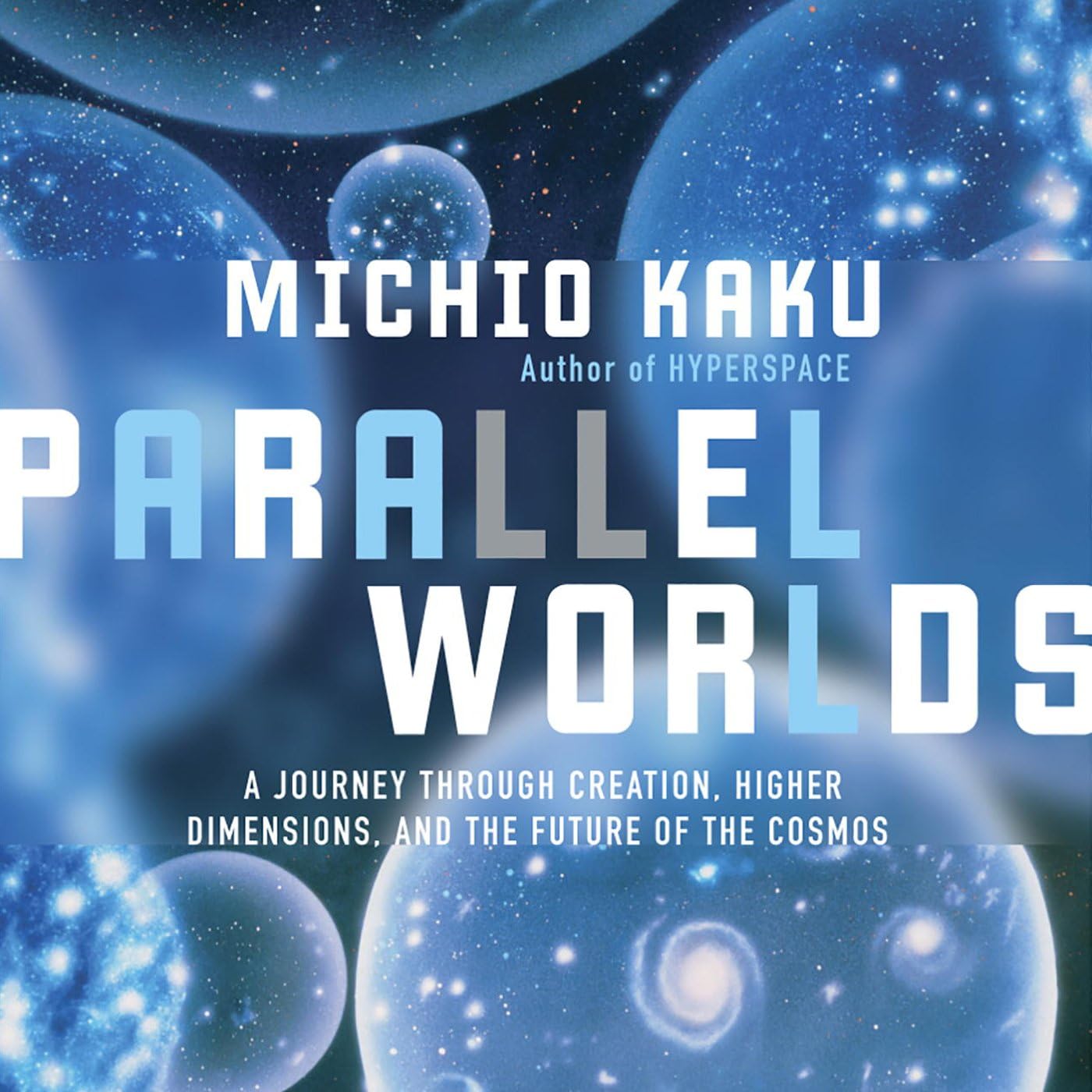 Parallel Worlds: A Journey Through Creation, Higher Dimensions, and the Future of the Cosmos