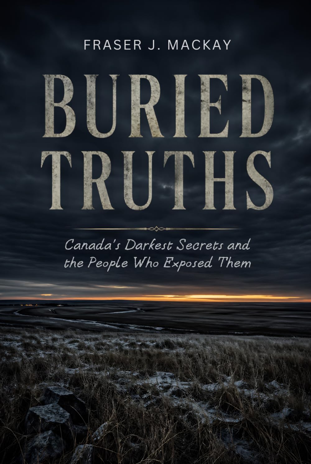 Buried Truths: Canada's Darkest Secrets and the People Who Exposed Them