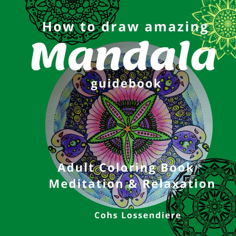 How to Draw Amazing Mandala: Mandala Guidebook; Meditation & Relaxation; Perfect for Beginners or Pros; 21 exceptional hand drawn designs mandalas