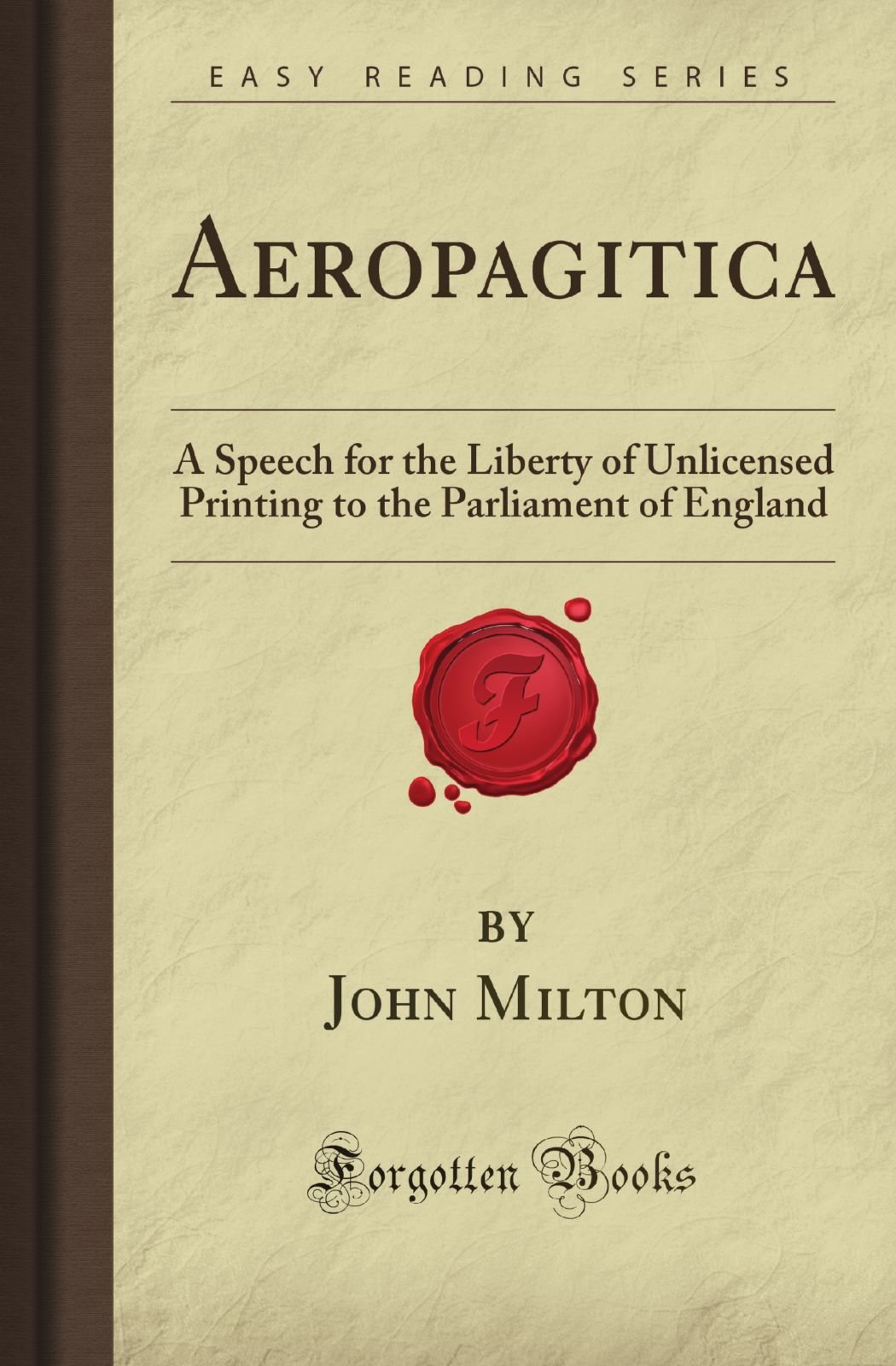 Aeropagitica: A Speech for the Liberty of Unlicensed Printing to the Parliament of England (Forgotten Books)