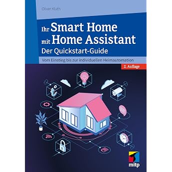 Ihr Smart Home mit Home Assistant Der Quickstart-Guide - Vom Einstieg bis zur individuellen Heimautomation mitp Anwendungen