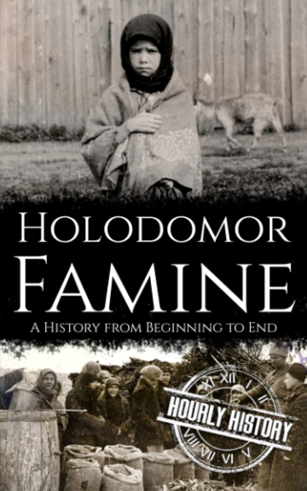 Holodomor Famine: A History from Beginning to End