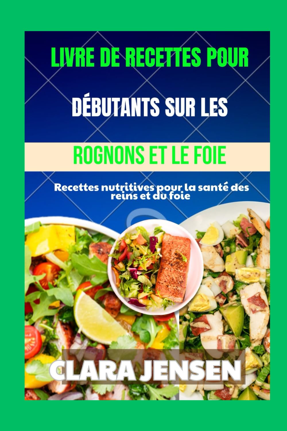 Livre de recettes pour débutants sur les rognons et le foie: Recettes nutritives pour la santé des reins et du foie