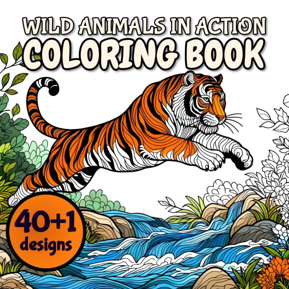 Wild Animals in Action Coloring Book: 40+1 Designs: Wildlife Coloring Journey Through Forests, Zoos, Oceans, Mountains, and the Animal Kingdom (Coloring Books)
