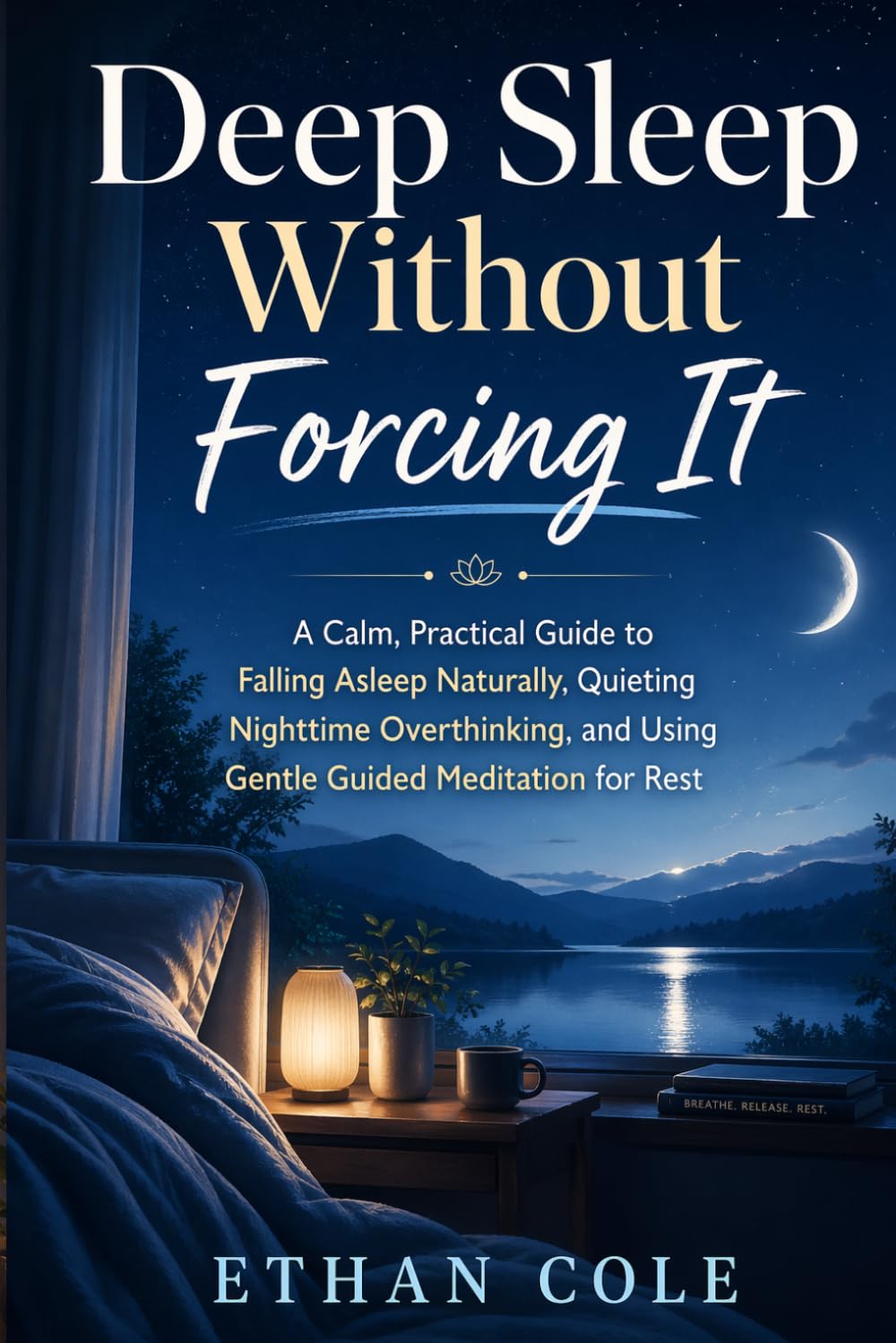 Guided Meditation for Sleep: Fall Asleep Naturally, Stop Overthinking at Night, Relax Your Mind and Body, Reduce Anxiety Before Bed, and Build a Calm ... Forcing Sleep or Using Complicated Techniques