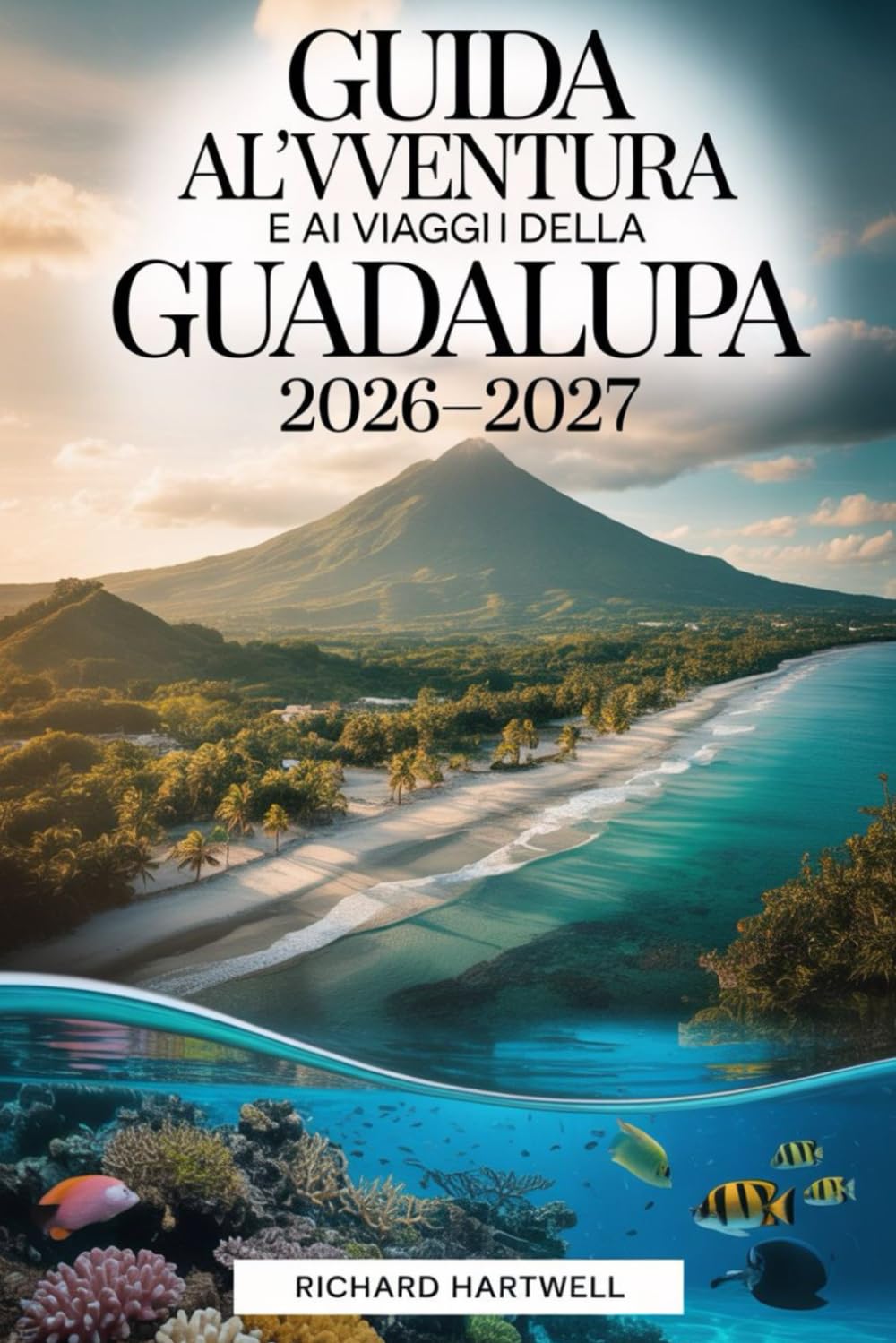 Guida all'avventura e ai viaggi della Guadalupa 2026-2027: Scopri i vulcani e le foreste di Basse-Terre, fai snorkeling nella Réserve Cousteau, visita ... di Grande-Terre e vivi la cultura creola.