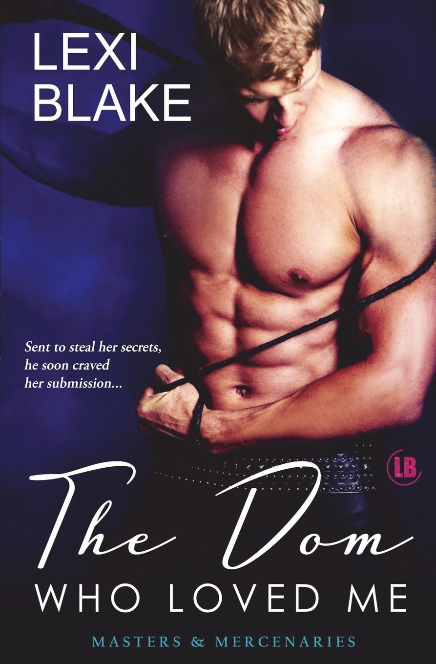 The Dom Who Loved Me, Masters and Mercenaries, Book 1 Blake, Lexi