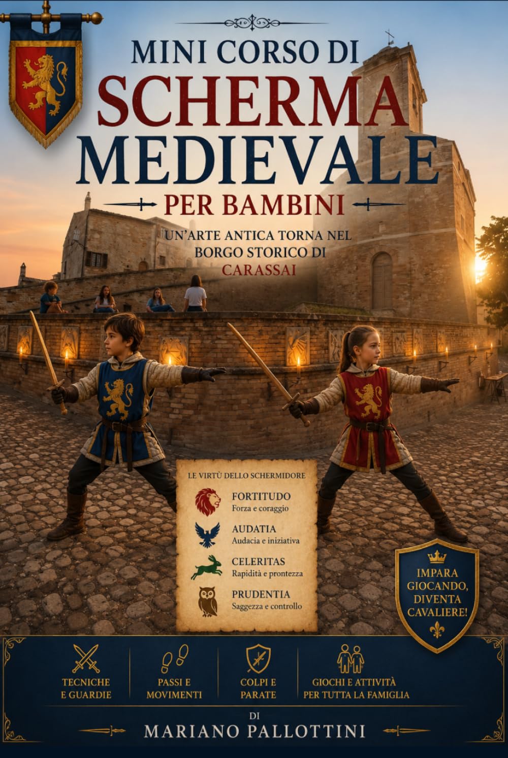 Mini Corso di Scherma Medievale per Bambini (Edizione Illustrata): UN’ARTE ANTICA TORNA NEL BORGO STORICO DIVERTENDO